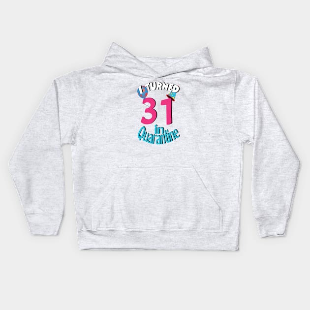 I turned 31 in quarantined Kids Hoodie by bratshirt